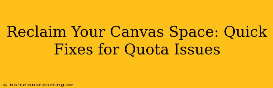 Reclaim Your Canvas Space: Quick Fixes for Quota Issues