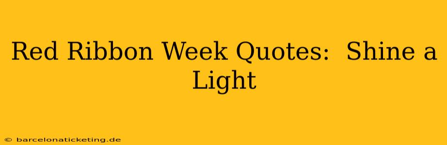 Red Ribbon Week Quotes:  Shine a Light