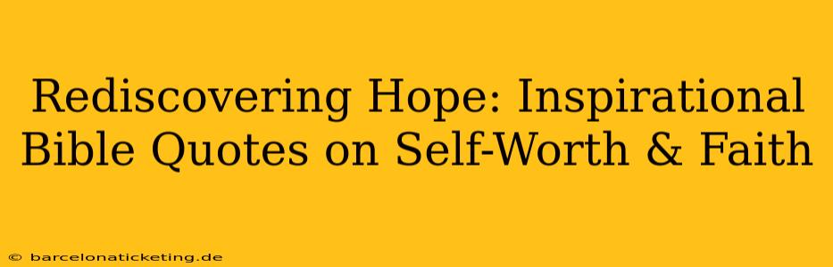 Rediscovering Hope: Inspirational Bible Quotes on Self-Worth & Faith