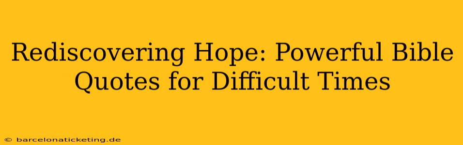 Rediscovering Hope: Powerful Bible Quotes for Difficult Times