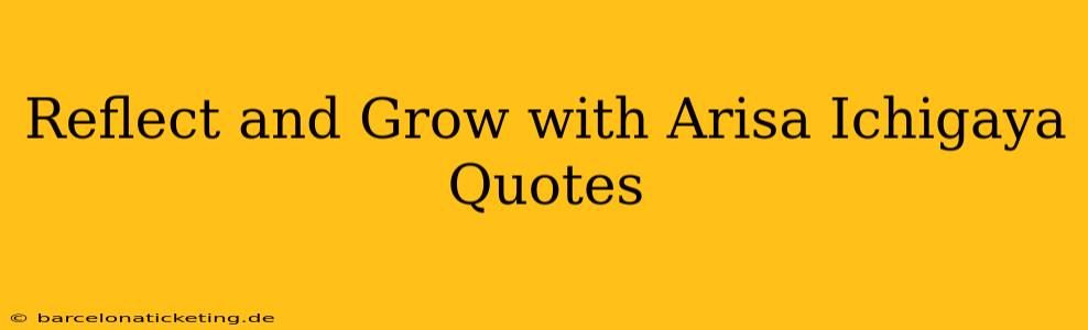 Reflect and Grow with Arisa Ichigaya Quotes