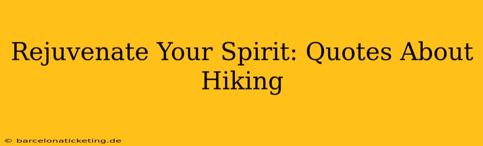 Rejuvenate Your Spirit: Quotes About Hiking