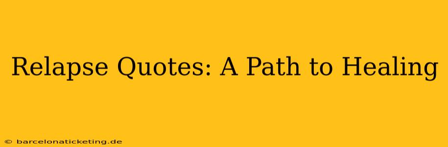 Relapse Quotes: A Path to Healing