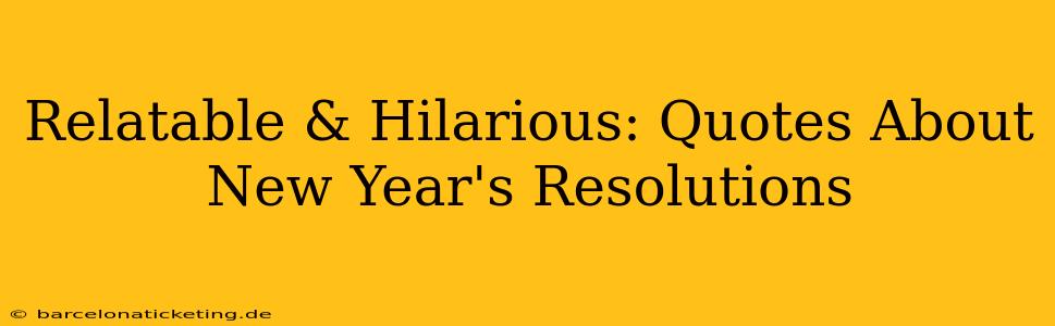 Relatable & Hilarious: Quotes About New Year's Resolutions
