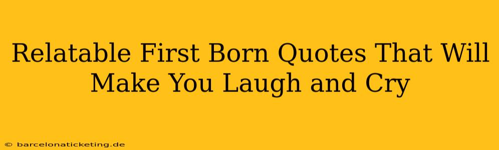 Relatable First Born Quotes That Will Make You Laugh and Cry