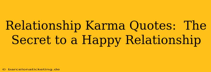 Relationship Karma Quotes:  The Secret to a Happy Relationship