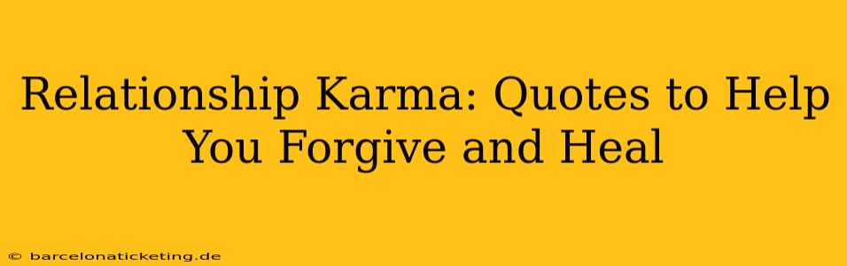 Relationship Karma: Quotes to Help You Forgive and Heal