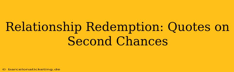 Relationship Redemption: Quotes on Second Chances