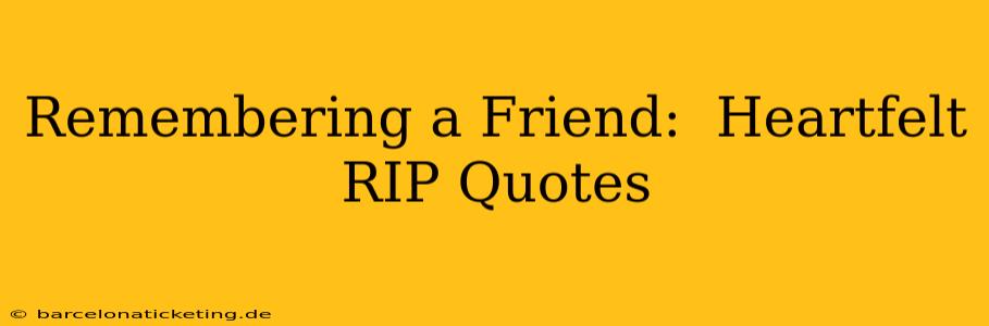 Remembering a Friend:  Heartfelt RIP Quotes