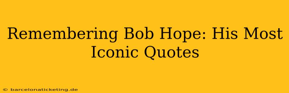 Remembering Bob Hope: His Most Iconic Quotes