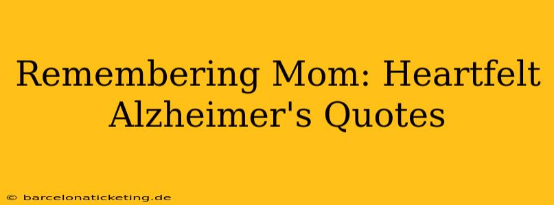 Remembering Mom: Heartfelt Alzheimer's Quotes