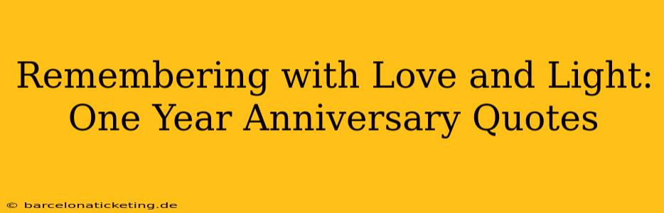 Remembering with Love and Light: One Year Anniversary Quotes