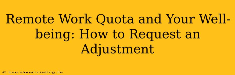Remote Work Quota and Your Well-being: How to Request an Adjustment