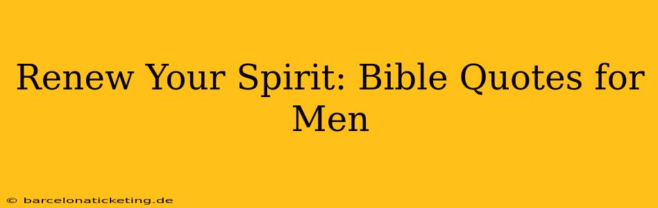 Renew Your Spirit: Bible Quotes for Men