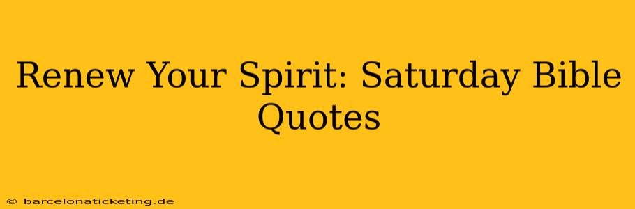 Renew Your Spirit: Saturday Bible Quotes