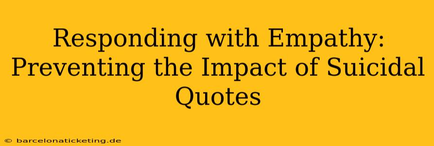 Responding with Empathy: Preventing the Impact of Suicidal Quotes