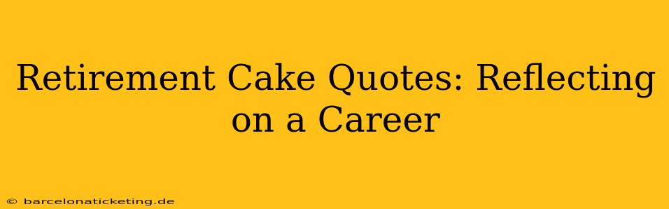 Retirement Cake Quotes: Reflecting on a Career