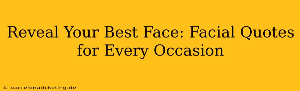 Reveal Your Best Face: Facial Quotes for Every Occasion