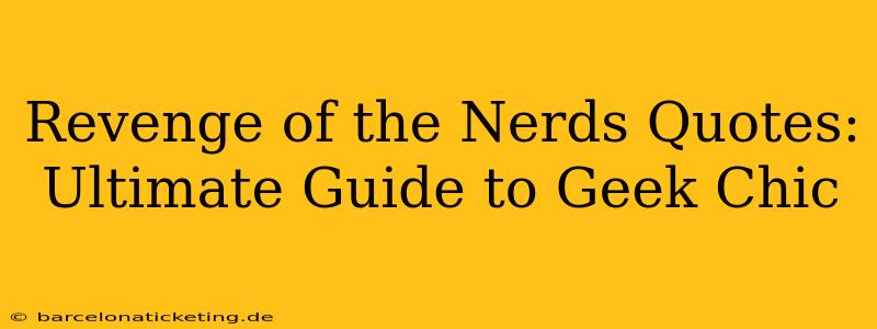 Revenge of the Nerds Quotes: Ultimate Guide to Geek Chic