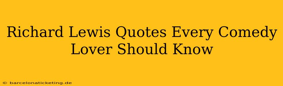 Richard Lewis Quotes Every Comedy Lover Should Know