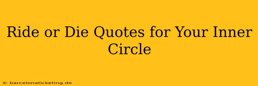 Ride or Die Quotes for Your Inner Circle