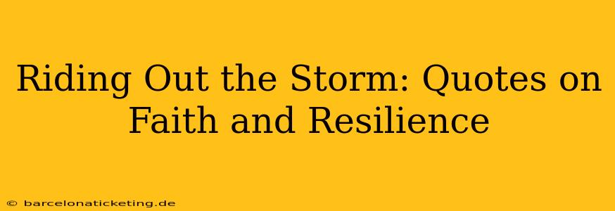 Riding Out the Storm: Quotes on Faith and Resilience