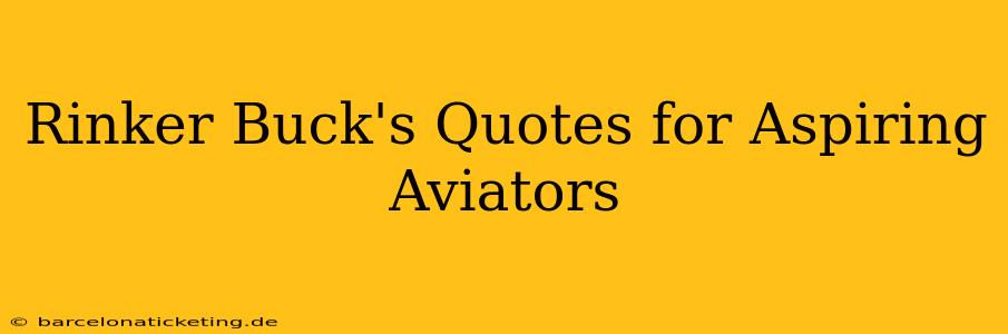 Rinker Buck's Quotes for Aspiring Aviators