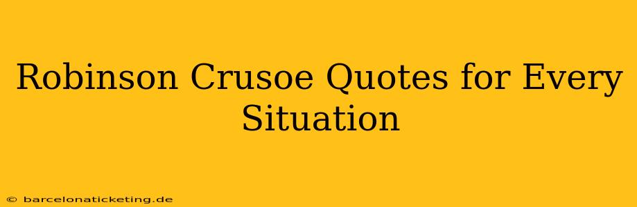 Robinson Crusoe Quotes for Every Situation