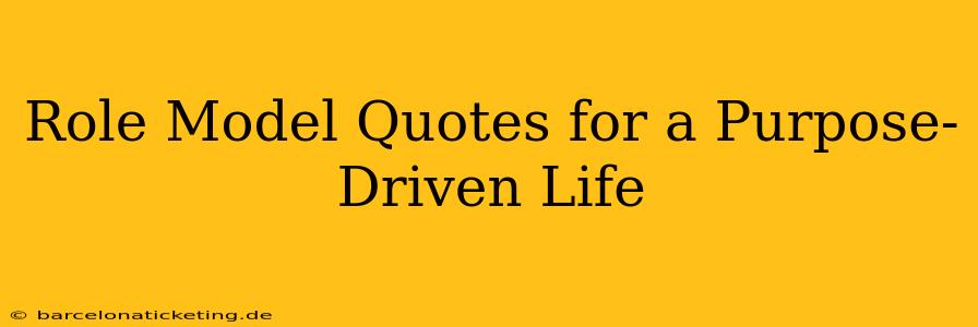 Role Model Quotes for a Purpose-Driven Life