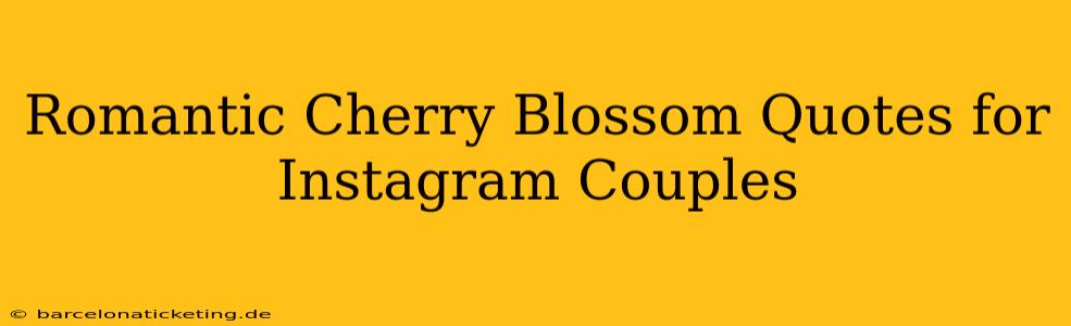 Romantic Cherry Blossom Quotes for Instagram Couples
