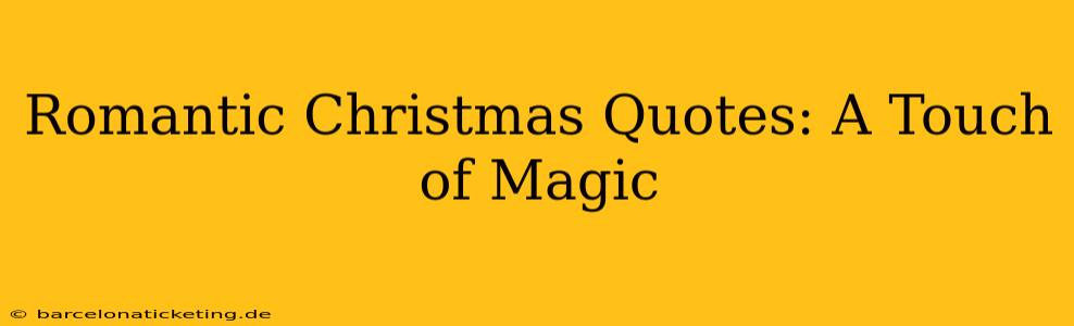 Romantic Christmas Quotes: A Touch of Magic