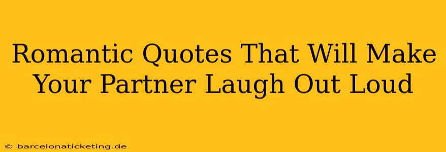 Romantic Quotes That Will Make Your Partner Laugh Out Loud