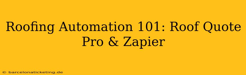 Roofing Automation 101: Roof Quote Pro & Zapier