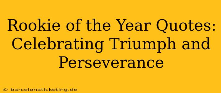 Rookie of the Year Quotes: Celebrating Triumph and Perseverance