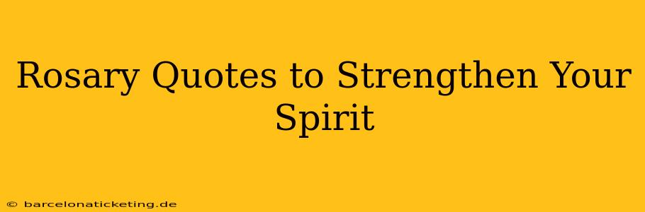 Rosary Quotes to Strengthen Your Spirit