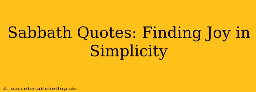 Sabbath Quotes: Finding Joy in Simplicity