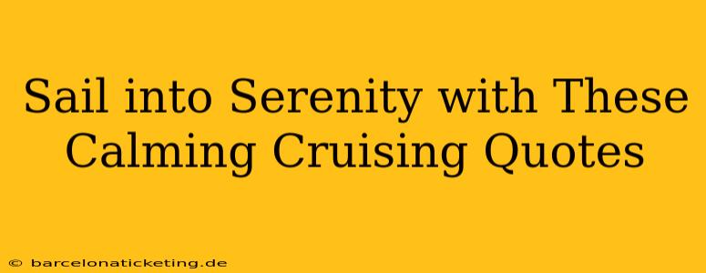Sail into Serenity with These Calming Cruising Quotes