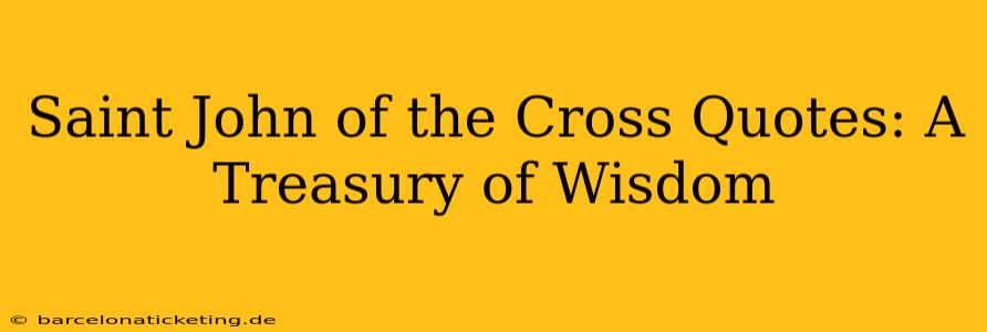 Saint John of the Cross Quotes: A Treasury of Wisdom