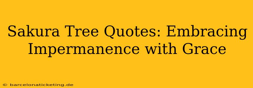 Sakura Tree Quotes: Embracing Impermanence with Grace