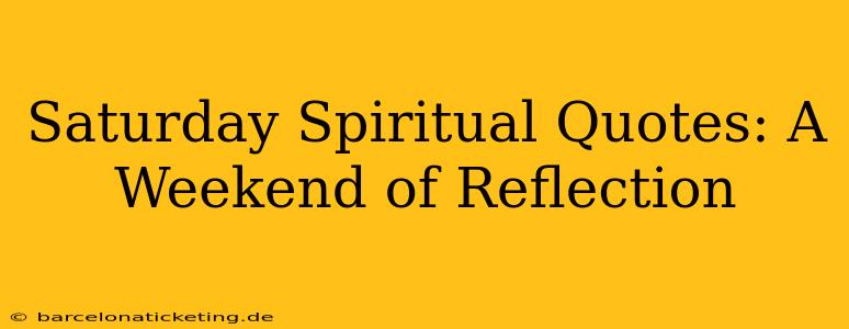 Saturday Spiritual Quotes: A Weekend of Reflection