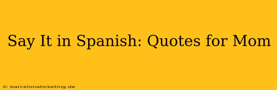 Say It in Spanish: Quotes for Mom