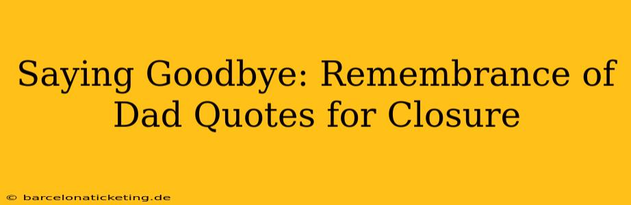 Saying Goodbye: Remembrance of Dad Quotes for Closure