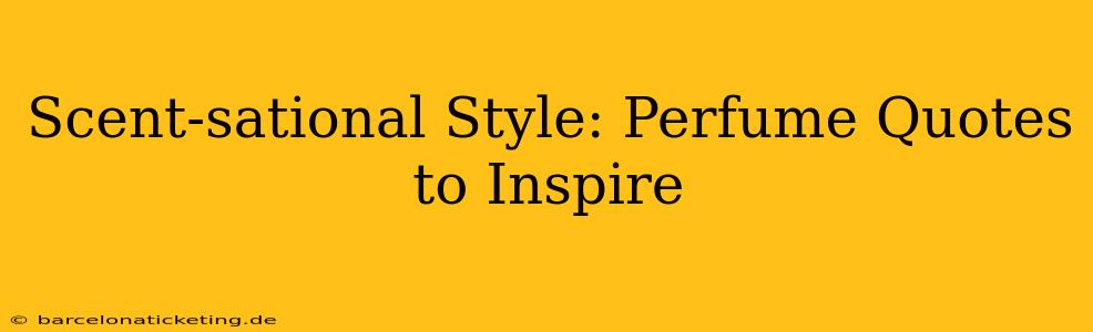 Scent-sational Style: Perfume Quotes to Inspire