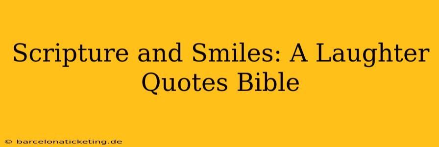 Scripture and Smiles: A Laughter Quotes Bible