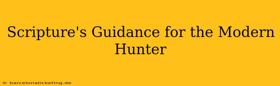 Scripture's Guidance for the Modern Hunter