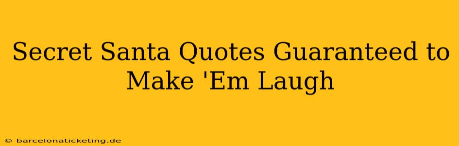 Secret Santa Quotes Guaranteed to Make 'Em Laugh