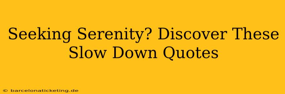Seeking Serenity? Discover These Slow Down Quotes