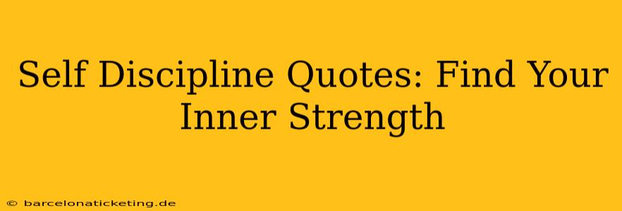 Self Discipline Quotes: Find Your Inner Strength