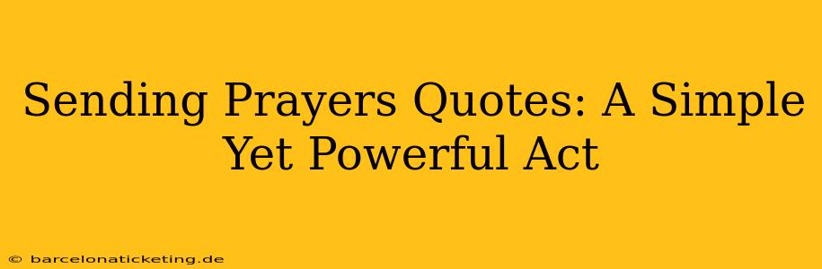 Sending Prayers Quotes: A Simple Yet Powerful Act