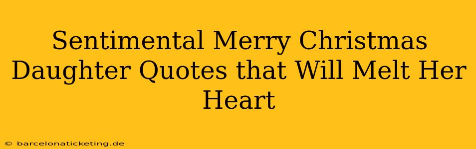 Sentimental Merry Christmas Daughter Quotes that Will Melt Her Heart